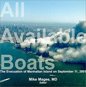All Available Boats: The Evacuation of Manhattan Island on September 11, 2001 by Mike Magee