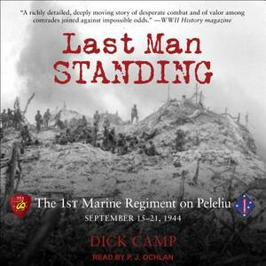 Last Man Standing: The 1st Marine Regiment on Peleliu, September 15-21, 1944 by Dick Camp