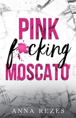 Pink f*cking Moscato by Anna Rezes