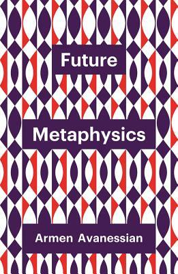 Future Metaphysics by Armen Avanessian