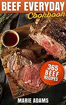 Beef Everyday Cookbook 365 Beef Recipes by Marie Adams