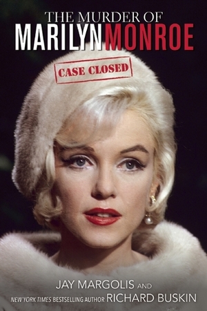 The Murder of Marilyn Monroe: Case Closed by Richard Buskin, Jay Margolis