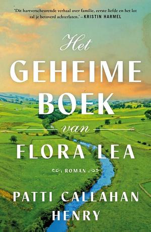 Het geheime boek van Flora Lea by Patti Callahan Henry, Guus van der Made