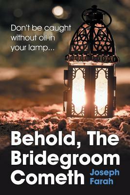 Behold, the Bridegroom Cometh by Joseph Farah