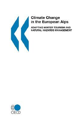 Climate Change in the European Alps: Adapting Winter Tourism and Natural Hazards Management by Oecd Publishing