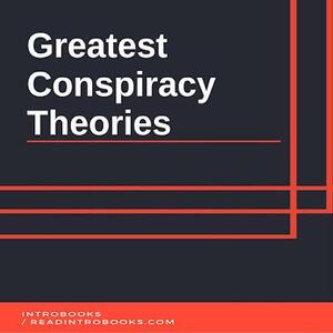 Greatest Conspiracy Theories by Introbooks Team