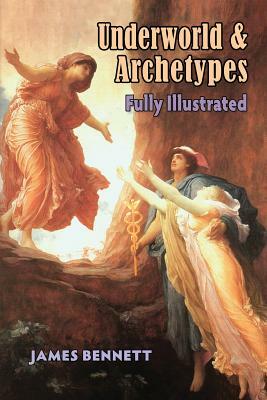 Underworld & Archetypes Fully Illustrated by James Bennett