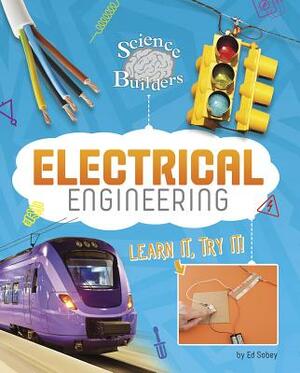 Electrical Engineering: Learn It, Try It! by Ed Sobey