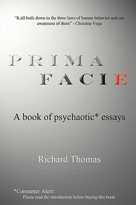 Prima Facie: A book of psychaotic* essays by Richard Thomas