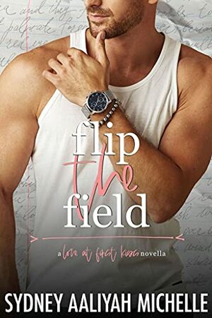 Flip the Field: A BWWM Love at First Kiss College Romance by Sydney Aaliyah Michelle
