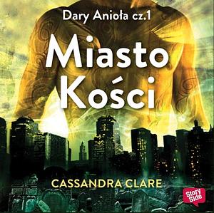 Miasto Kości by Cassandra Clare