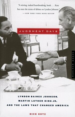 Judgment Days: Lyndon Baines Johnson, Martin Luther King Jr., and the Laws That Changed America by Nick Kotz