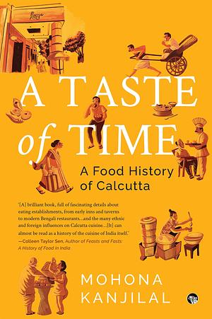 TASTE OF TIME A FOOD HISTORY OF CALCUTTA by Mohona Kanjilal, Mohona Kanjilal