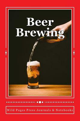 Beer Brewing by Wild Pages Press Journals &. Notebooks