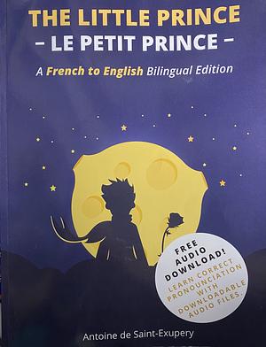 The Little Prince - Le Petit Prince by Antoine de Saint-Exupéry