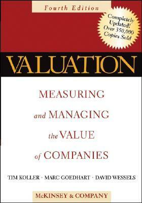Valuation: Measuring and Managing the Value of Companies by Tim Koller, Thomas E. Copeland, David Wessels, Marc Goedhart