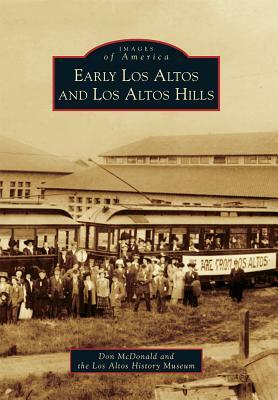 Early Los Altos and Los Altos Hills by Los Altos History Museum, Don McDonald
