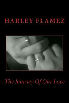 The Journey Of Our Love by Harley Flamez, Stacey Kaehler