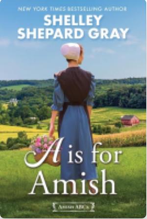 A is for Amish by Shelley Shepard Gray