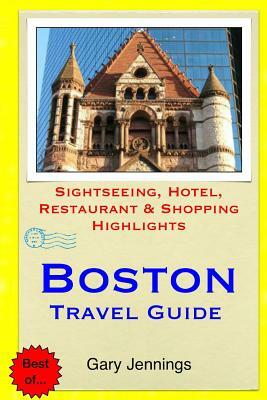 Boston Travel Guide: Sightseeing, Hotel, Restaurant & Shopping Highlights by Gary Jennings
