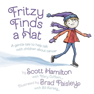 Fritzy Finds a Hat: A Gentle Tale to Help Talk with Children about Cancer by Scott Hamilton