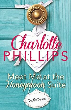 Meet Me at the Honeymoon Suite by Charlotte Phillips