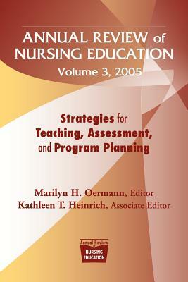 Annual Review of Nursing Education Volume 3, 2005: Strategies for Teaching, Assessment, and Program Planning by Marilyn H. Oermann