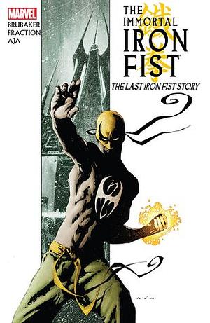 The Immortal Iron Fist, Volume 1: The Last Iron Fist Story by Ed Brubaker, Matt Fraction