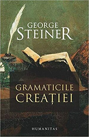 Gramaticile creației by Adina Avramescu, George Steiner