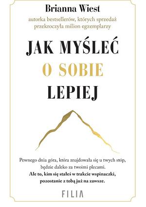 Jak myśleć o sobie lepiej by Brianna Wiest, Brianna Wiest