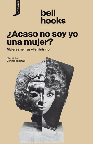 ¿Acaso no soy yo una mujer? Mujeres negras y feminismo by bell hooks