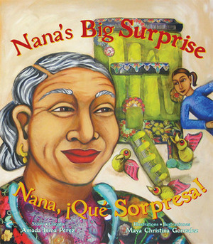Nana's Big Surprise/Nana ¡Qué sorpresa! by Maya Gonzalez, Amada Irma Pérez, Maya Christina González