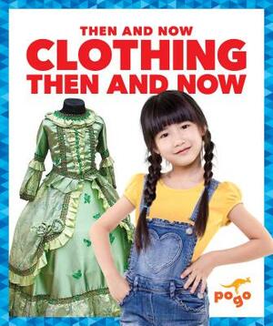 Clothing Then and Now by Nadia Higgins