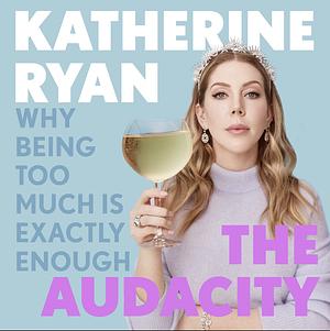 The Audacity by Katherine Ryan