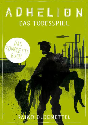 Adhelion. Das Todesspiel: Das komplette Buch by Raiko Oldenettel