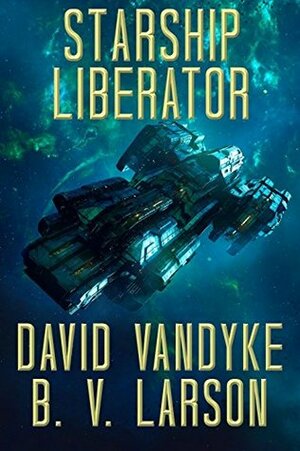Starship Liberator by David VanDyke, B.V. Larson