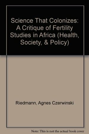 Science that Colonizes: A Critique of Fertility Studies in Africa by Agnes Riedmann