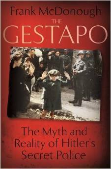 The Gestapo: The Myth and Reality of Hitler's Secret Police by Frank McDonough