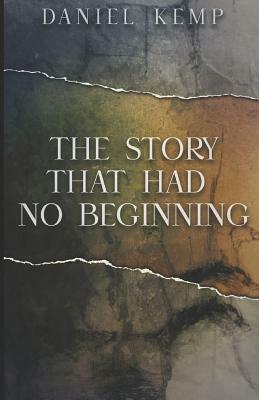 The Story That Had No Beginning by Daniel Kemp