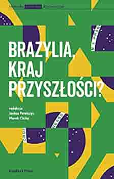 Brazylia kraj przyszłości? by Marek Cichy, Janina Petelczyc