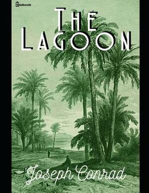 The Lagoon: A Brilliant Story of Fiction (Annotated) By Joseph Conrad. by Joseph Conrad