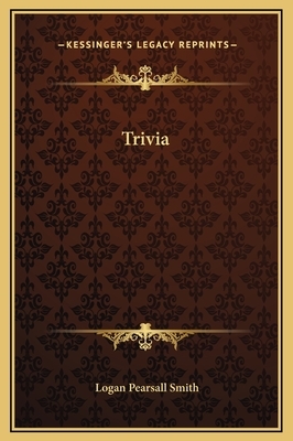 Trivia by Logan Pearsall Smith