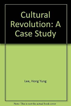 The Politics of the Chinese Cultural Revolution: A Case Study by Museum of Contemporary Art Los Angeles, Center for Chinese studies (Berkeley