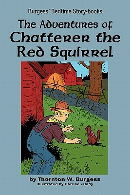 The Adventures of Chatterer the Red Squirrel by Thornton W. Burgess