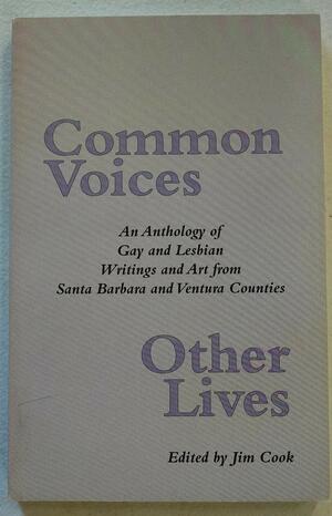 Common Voices, Other Lives: An Anthology of Gay and Lesbian Writings and Art from Santa Barbara and Ventura Counties by Jim Cook