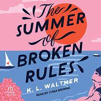 The Summer of Broken Rules by K.L. Walther