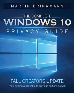 The Complete Windows 10 Privacy Guide: Fall Creators Update by Martin Brinkmann