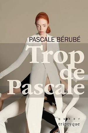 Trop de Pascale by Pascale Bérubé