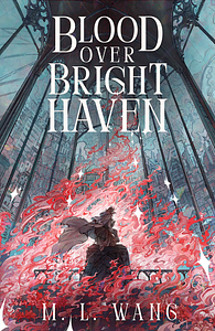 Blood Over Bright Haven by M.L. Wang