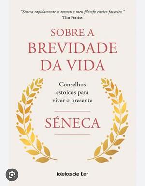 Sobre a Brevidade Da Vida  by Lucius Annaeus Seneca